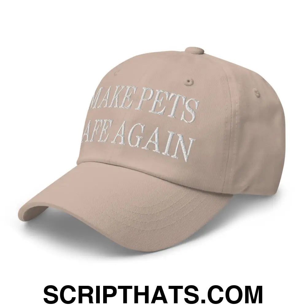 Make Pets Safe Again Embroidered Dad Hat Stone