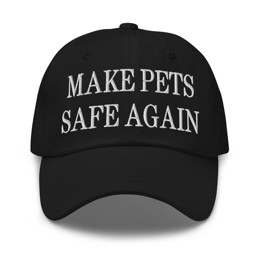 Make Pets Safe Again Embroidered Dad Hat Black