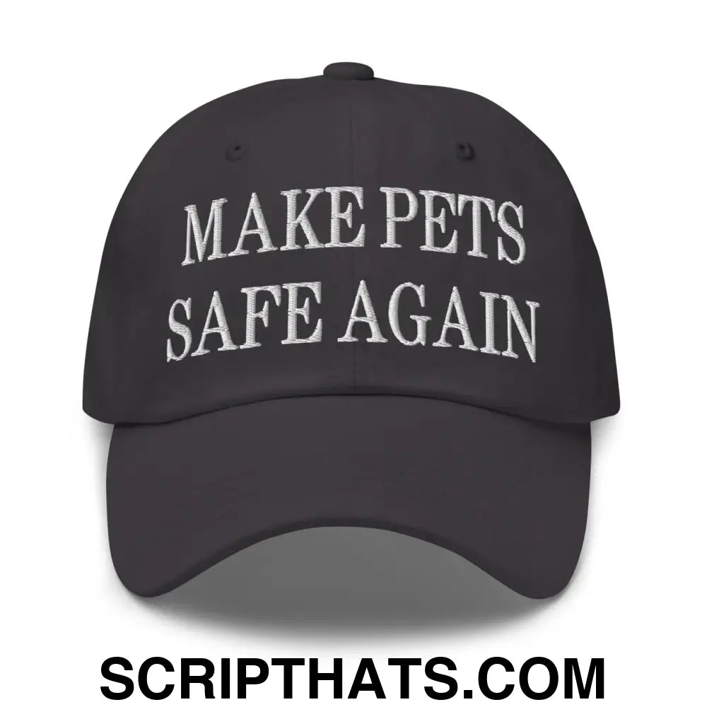 Make Pets Safe Again Embroidered Dad Hat Dark Grey