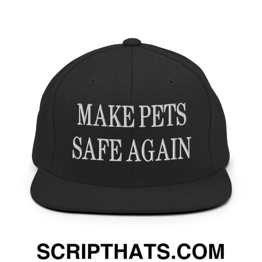 Make Pets Safe Again Embroidered Flat Bill Brim Snapback Hat Black