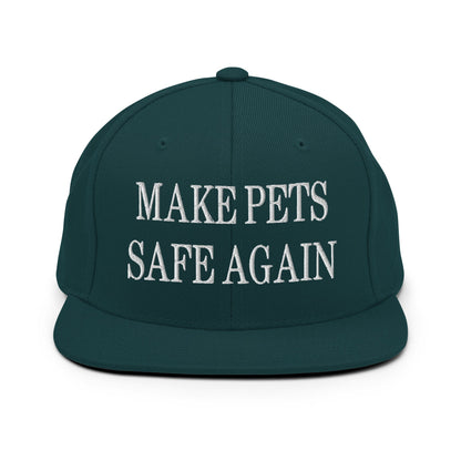 Make Pets Safe Again Embroidered Flat Bill Brim Snapback Hat Spruce