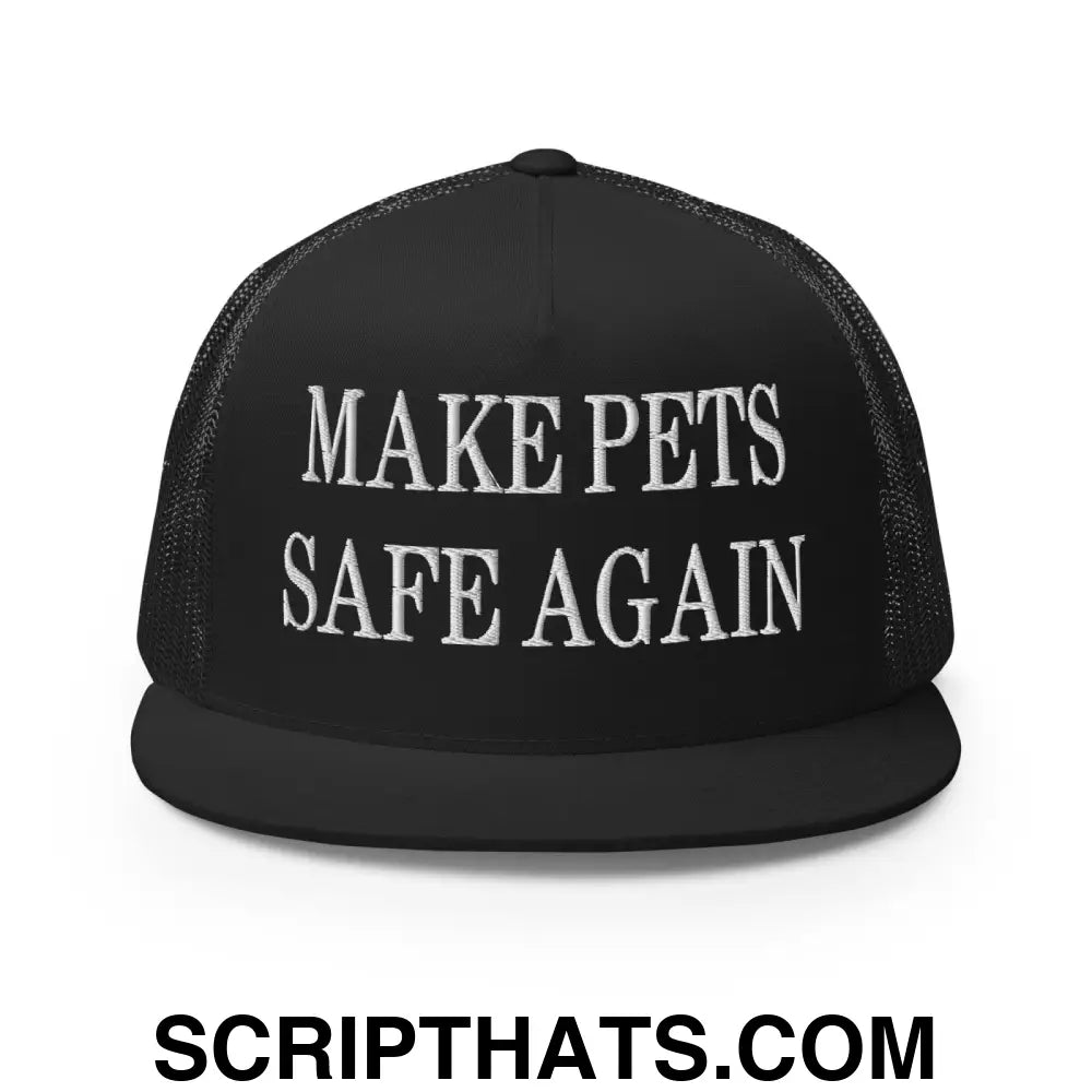 Make Pets Safe Again Embroidered Mesh Flat Bill Brim Trucker Hat Black