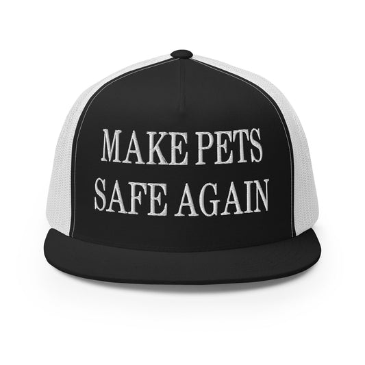 Make Pets Safe Again Embroidered Mesh Flat Bill Brim Trucker Hat Black White