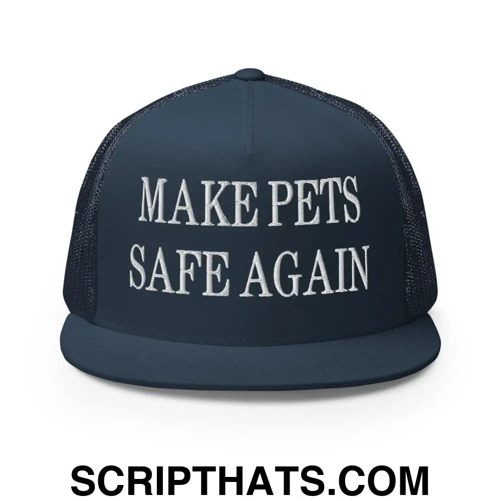 Make Pets Safe Again Embroidered Mesh Flat Bill Brim Trucker Hat Navy