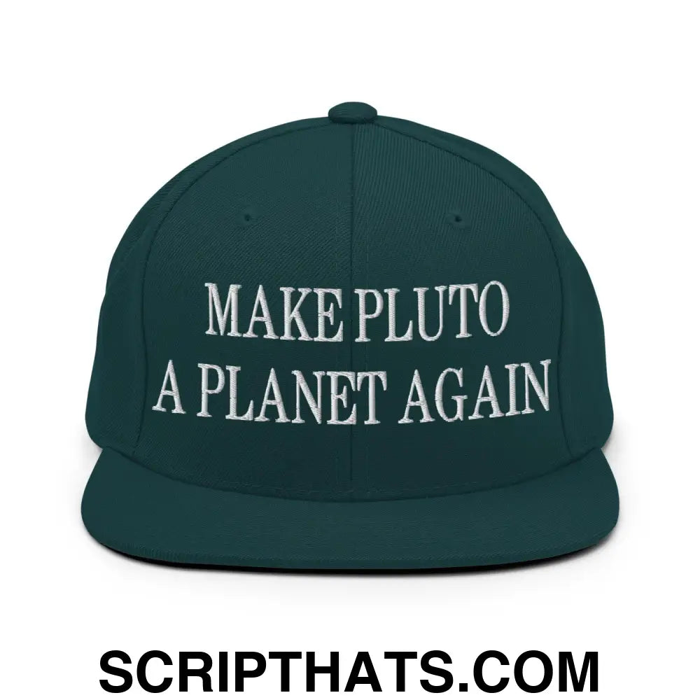 Make Pluto a Planet Again Embroidered Flat Bill Brim Snapback Hat Spruce