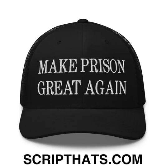 Make Prison Great Again Embroidered Mesh Trucker Hat Black