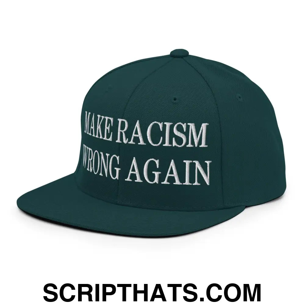 Make Racism Wrong Again Embroidered Flat Bill Brim Snapback Hat Spruce