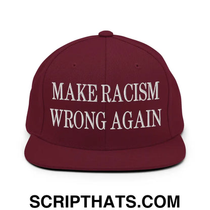 Make Racism Wrong Again Embroidered Flat Bill Brim Snapback Hat Maroon