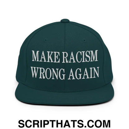 Make Racism Wrong Again Embroidered Flat Bill Brim Snapback Hat Spruce