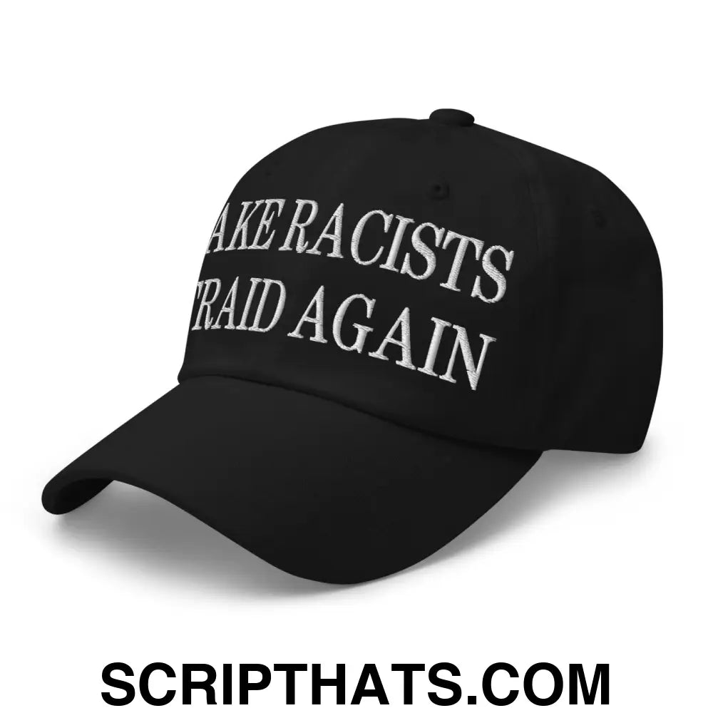 Make Racists Afraid Again Embroidered Dad Hat Black