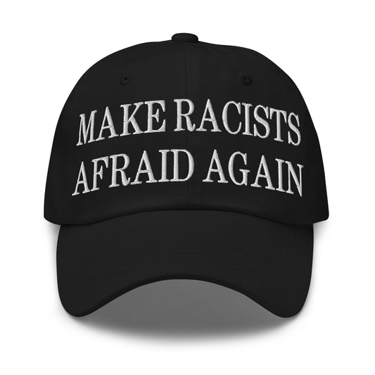 Make Racists Afraid Again Embroidered Dad Hat Black