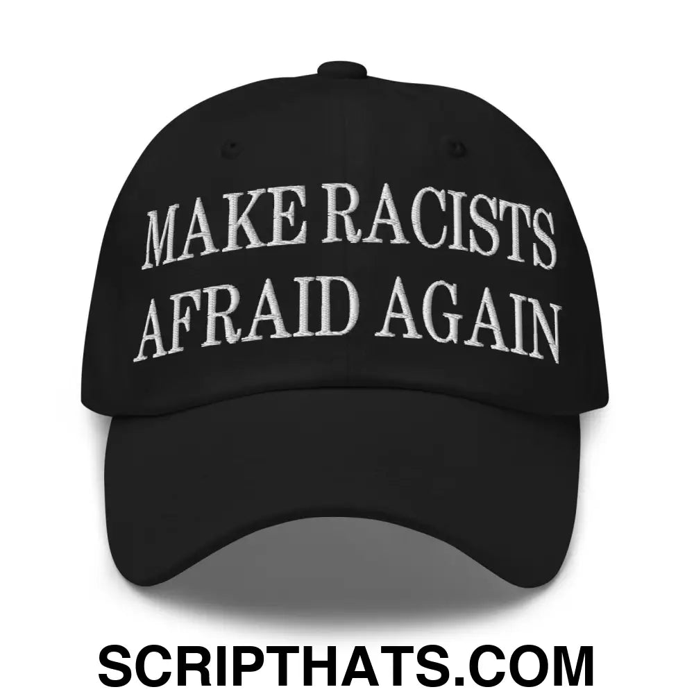 Make Racists Afraid Again Embroidered Dad Hat Black