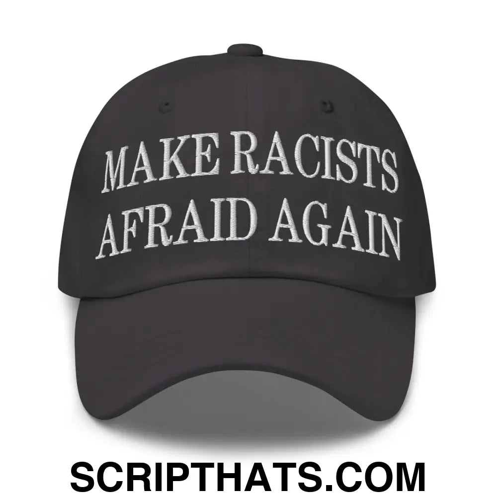 Make Racists Afraid Again Embroidered Dad Hat Dark Grey