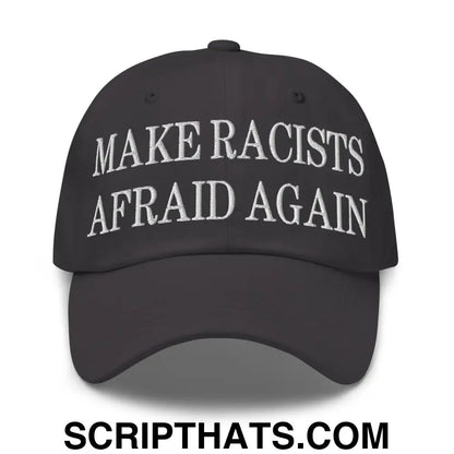 Make Racists Afraid Again Embroidered Dad Hat Dark Grey