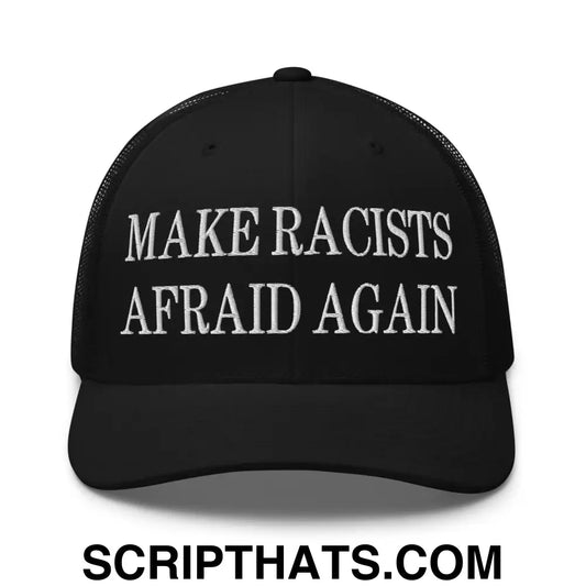 Make Racists Afraid Again Embroidered Mesh Trucker Hat Black