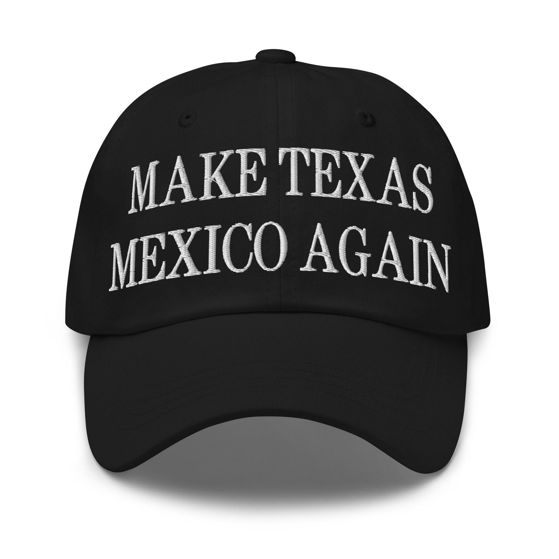 Make Texas Mexico Again Embroidered Dad Hat Black