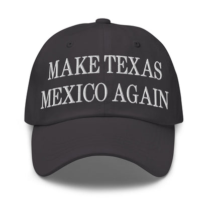 Make Texas Mexico Again Embroidered Dad Hat Dark Grey