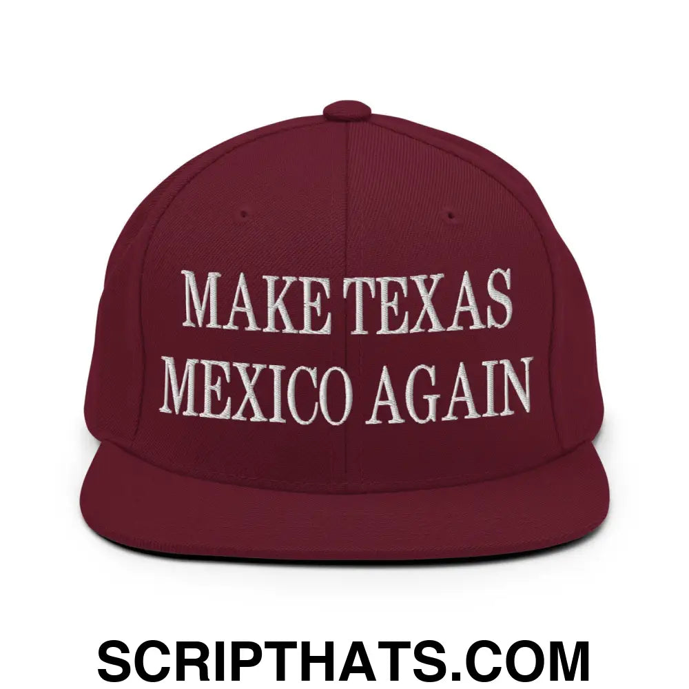 Make Texas Mexico Again Embroidered Flat Bill Brim Snapback Hat Maroon