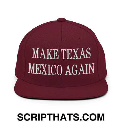 Make Texas Mexico Again Embroidered Flat Bill Brim Snapback Hat Maroon