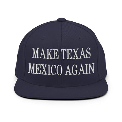 Make Texas Mexico Again Embroidered Flat Bill Brim Snapback Hat Navy