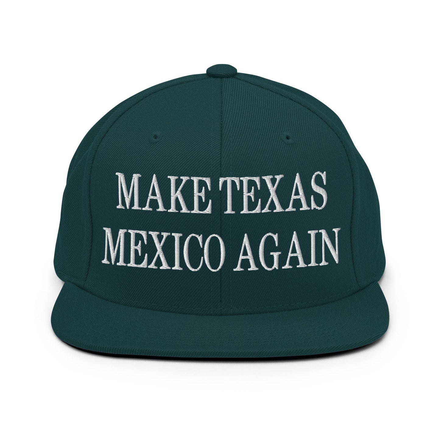 Make Texas Mexico Again Embroidered Flat Bill Brim Snapback Hat Spruce