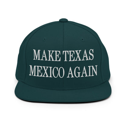 Make Texas Mexico Again Embroidered Flat Bill Brim Snapback Hat Spruce