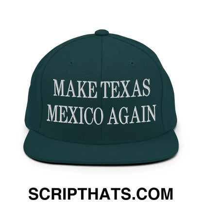 Make Texas Mexico Again Embroidered Flat Bill Brim Snapback Hat Spruce