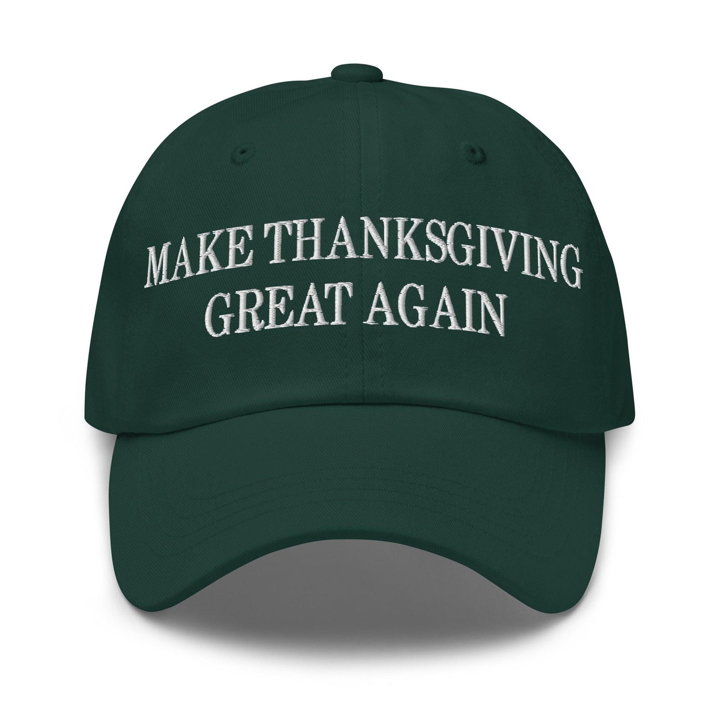 Make Thanksgiving Great Again Embroidered Dad Hat Spruce