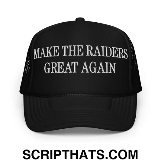 Make The Raiders Great Again Embroidered Foam Trucker Hat Black