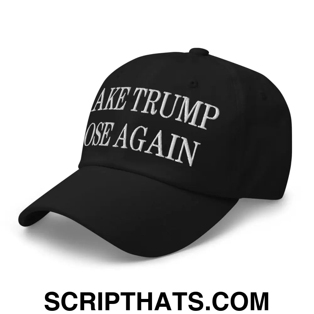 Make Trump Lose Again Embroidered Dad Hat Black