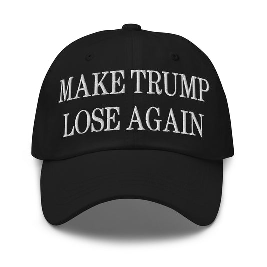 Make Trump Lose Again Embroidered Dad Hat Black