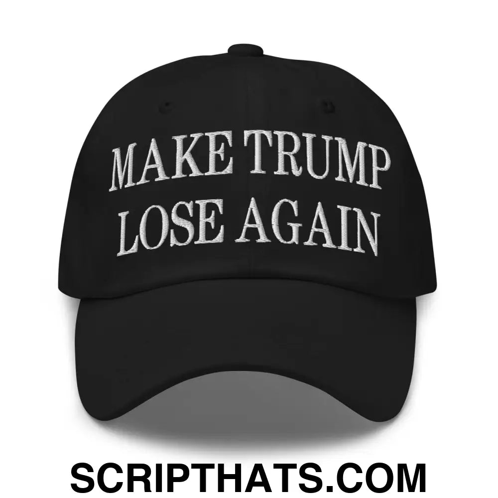 Make Trump Lose Again Embroidered Dad Hat Black