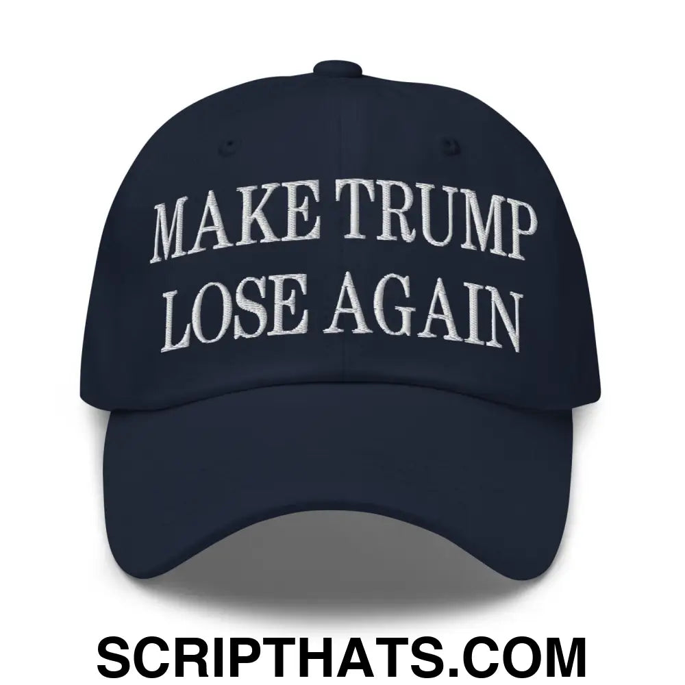 Make Trump Lose Again Embroidered Dad Hat Navy