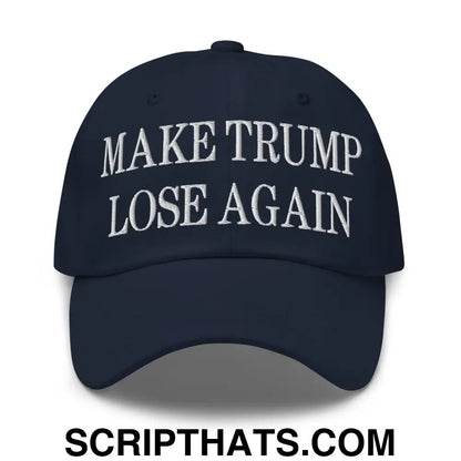 Make Trump Lose Again Embroidered Dad Hat Navy