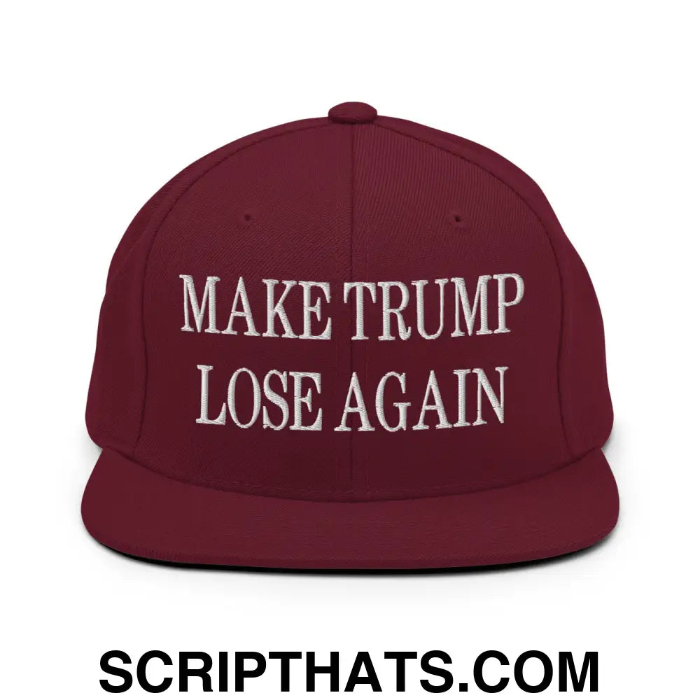 Make Trump Lose Again Embroidered Flat Bill Brim Snapback Hat Maroon