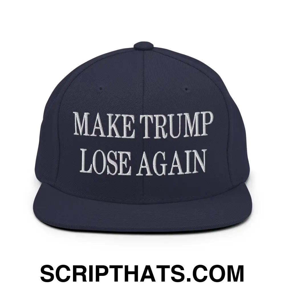 Make Trump Lose Again Embroidered Flat Bill Brim Snapback Hat Navy