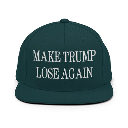 Make Trump Lose Again Embroidered Flat Bill Brim Snapback Hat Spruce