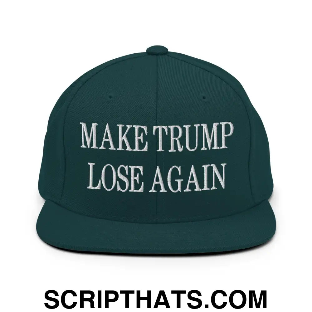 Make Trump Lose Again Embroidered Flat Bill Brim Snapback Hat Spruce