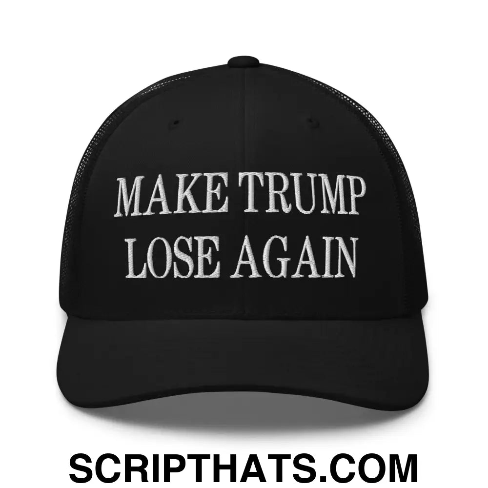 Make Trump Lose Again Embroidered Mesh Trucker Hat Black