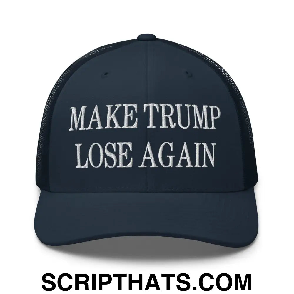 Make Trump Lose Again Embroidered Mesh Trucker Hat Navy