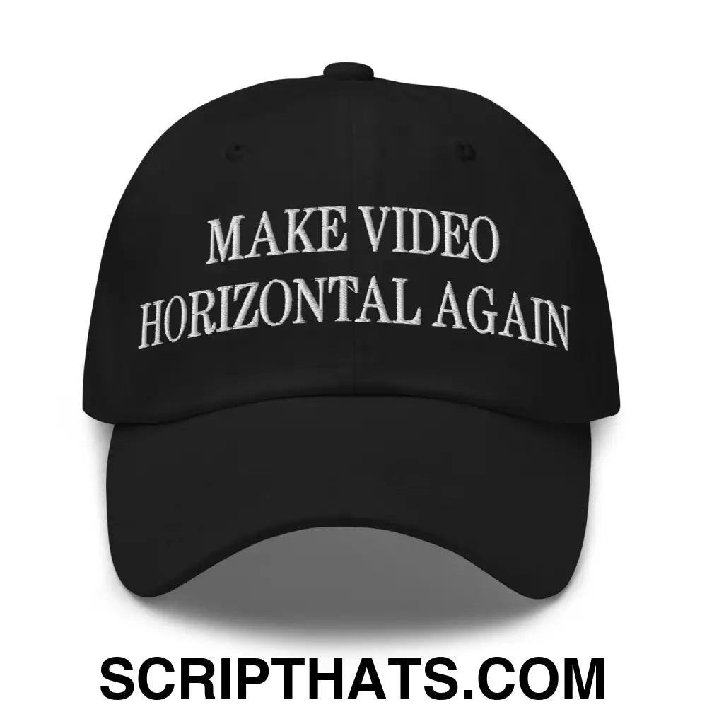 Make Video Horizontal Again Embroidered Dad Hat Black