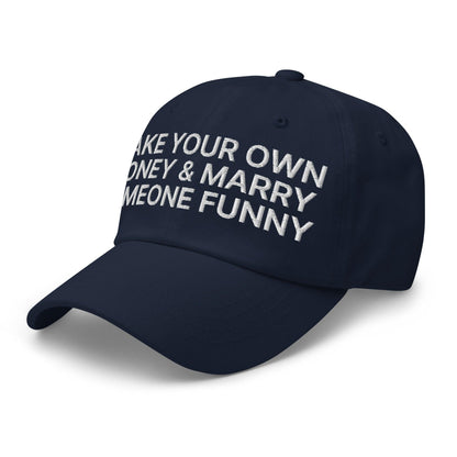 Make Your Own Money and Marry Someone Funny Embroidered Dad Hat Navy