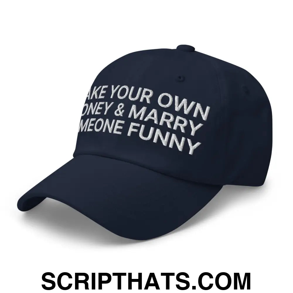 Make Your Own Money and Marry Someone Funny Embroidered Dad Hat Navy