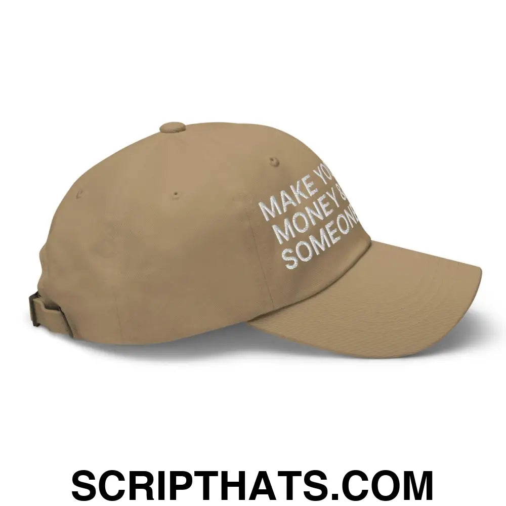 Make Your Own Money and Marry Someone Funny Embroidered Dad Hat Khaki