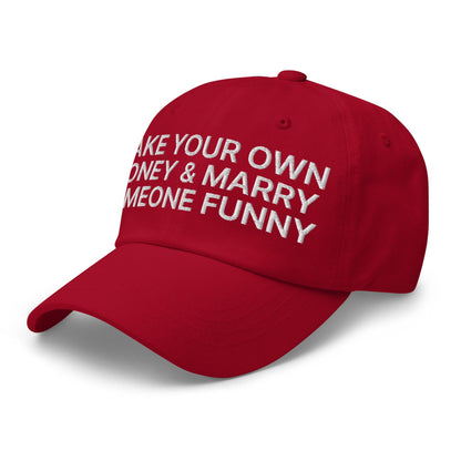 Make Your Own Money and Marry Someone Funny Embroidered Dad Hat Cranberry