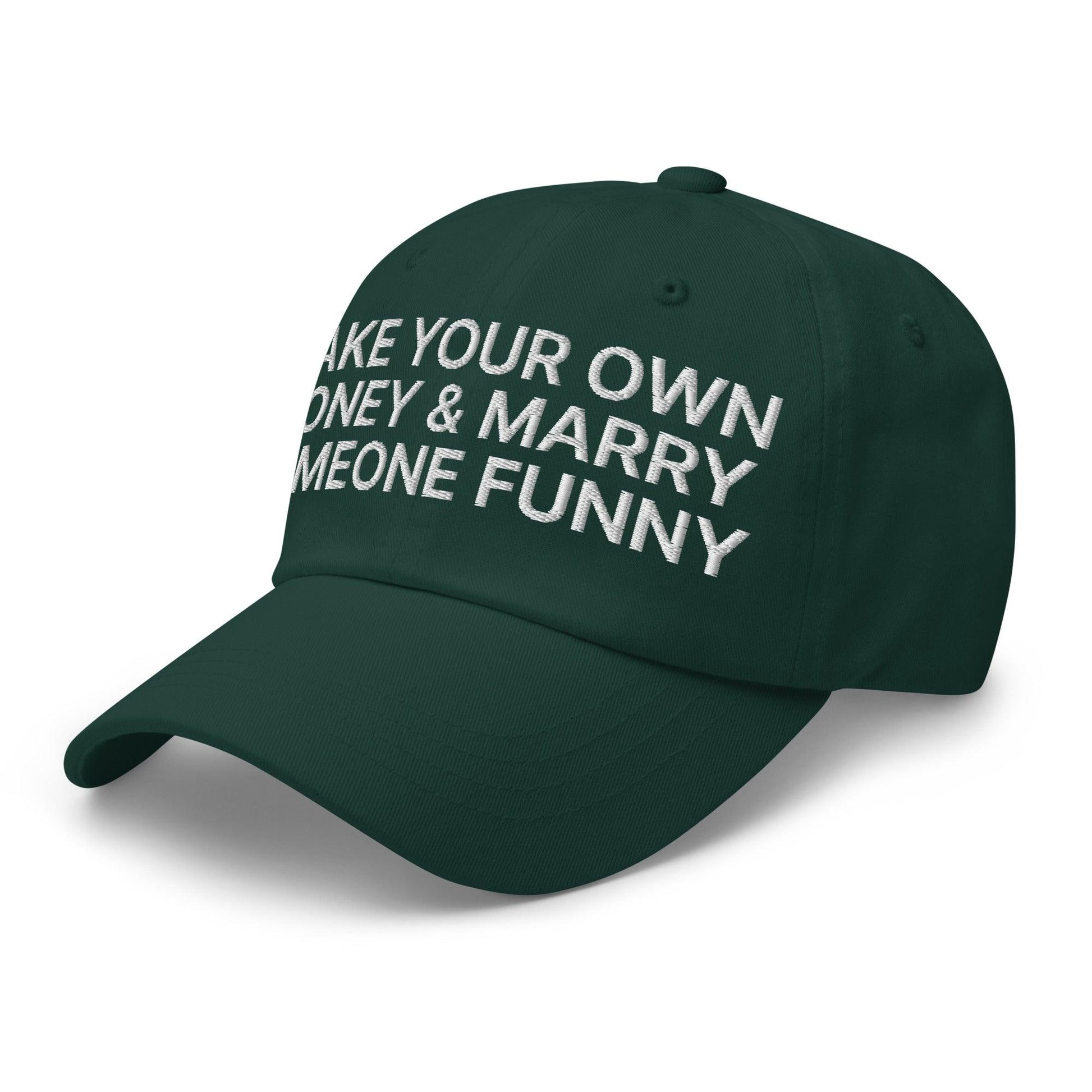 Make Your Own Money and Marry Someone Funny Embroidered Dad Hat Spruce