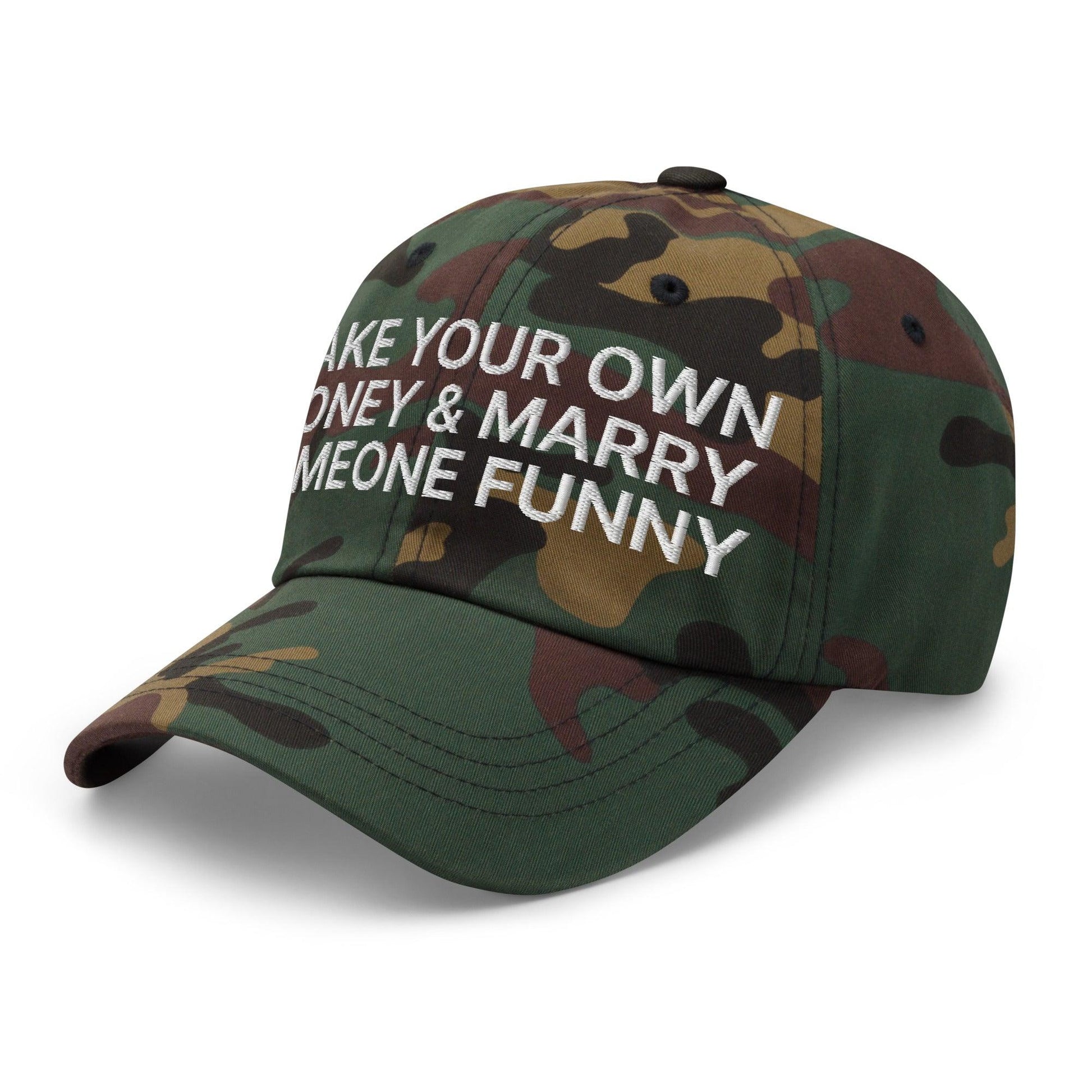 Make Your Own Money and Marry Someone Funny Embroidered Dad Hat Green Camo