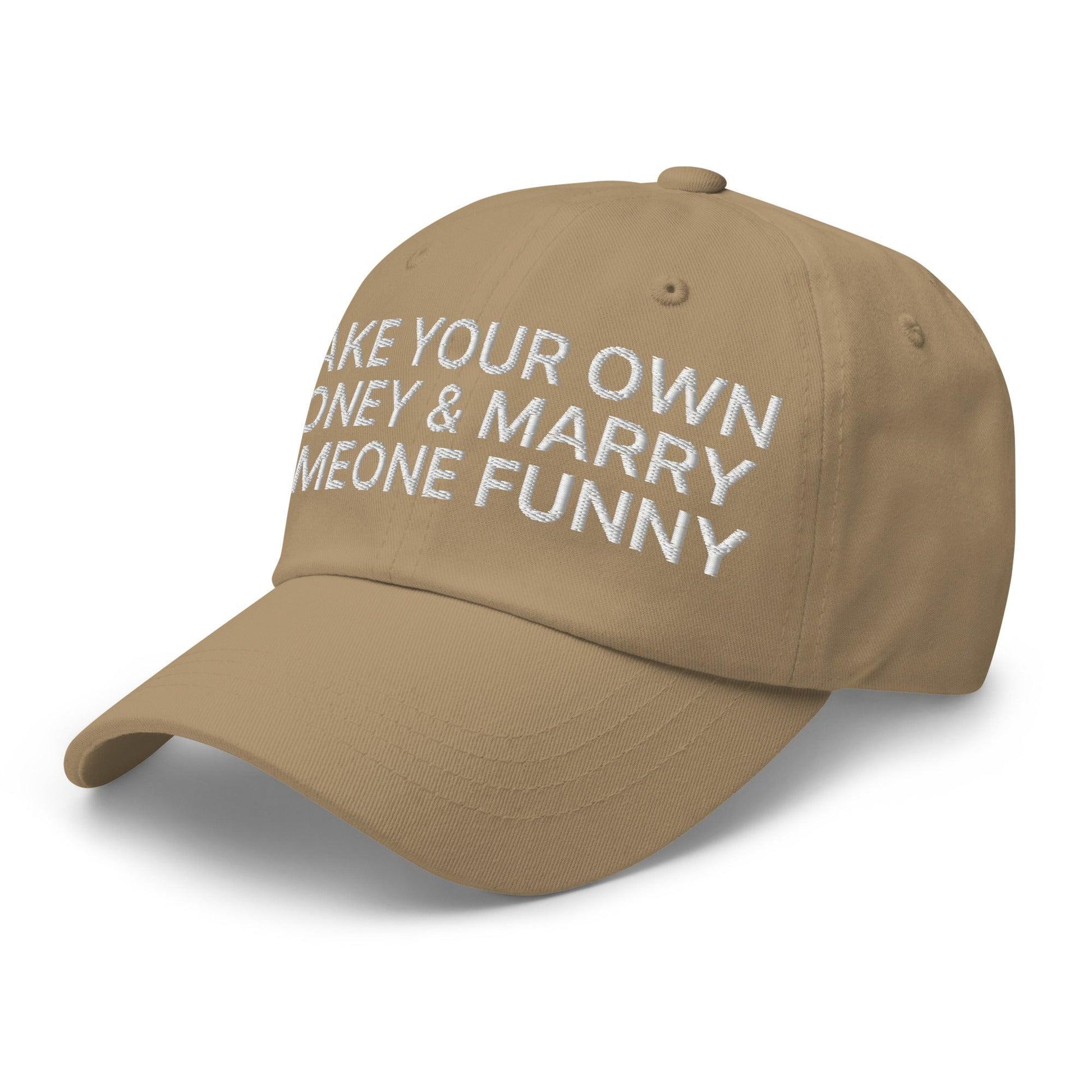 Make Your Own Money and Marry Someone Funny Embroidered Dad Hat Khaki