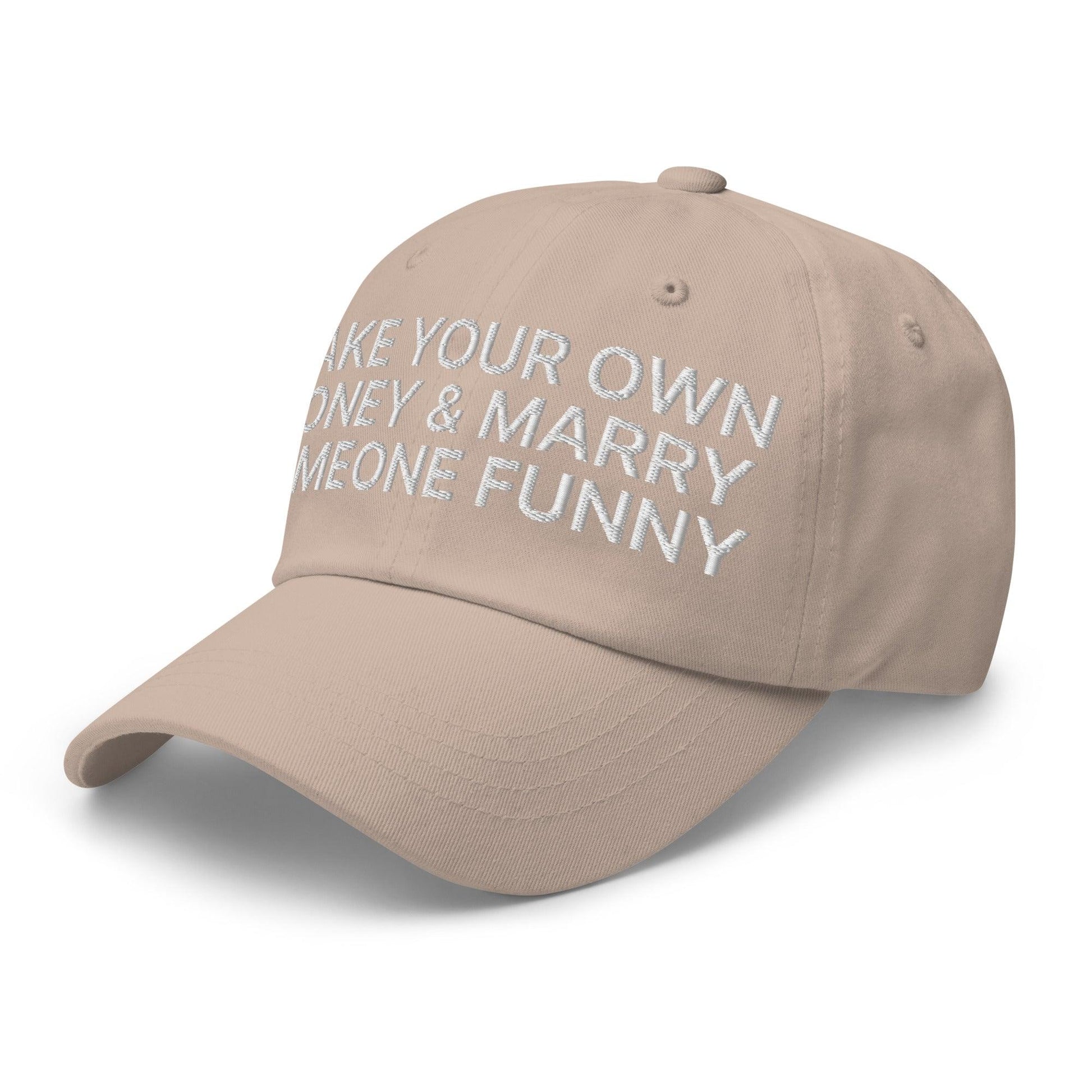 Make Your Own Money and Marry Someone Funny Embroidered Dad Hat Stone