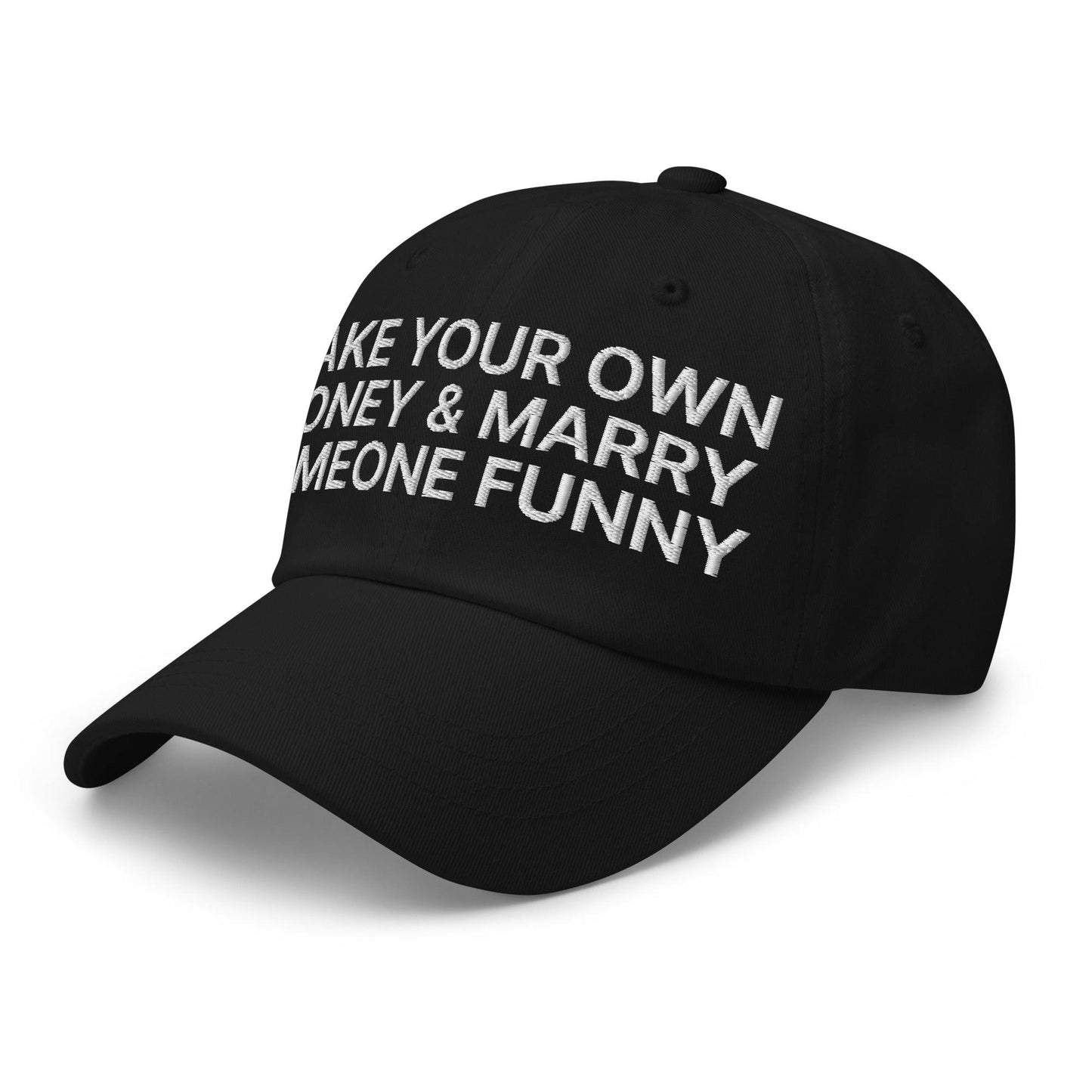 Make Your Own Money and Marry Someone Funny Embroidered Dad Hat Black